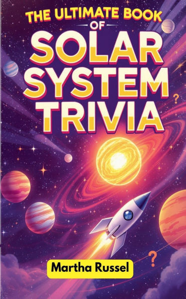 The Ultimate Book of Solar System Trivia