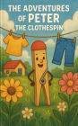 The Adventures of Peter the Clothespin: Meet Peter (Book 1)