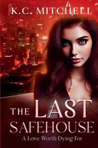 Free ebook downloads kindle uk The Last Safehouse, A Love Worth Dying For by K C Mitchell