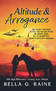 Title: Altitude & Arrogance, Author: Bella G Raine