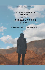 Title: iza zatvorenih vrata: Moj neizgovoreni zivot, Author: D Liora