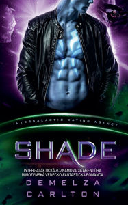 Title: Shade: IntergalaktickÃ¯Â¿Â½ Zoznamovacia AgentÃ¯Â¿Â½ra MimozemskÃ¯Â¿Â½ Vedecko-FantastickÃ¯Â¿Â½ Romanca, Author: Demelza Carlton