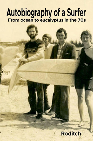 Autobiography of a Surfer - From ocean to eucalyptus in the 70s