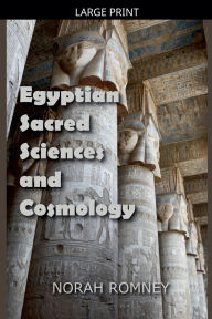 Title: Egyptian Sacred Sciences and Cosmology, Author: Norah Romney