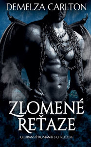 Title: Zlomenï¿½ Reťaze: Ochrannï¿½ Romï¿½nik s Chrličom, Author: Demelza Carlton