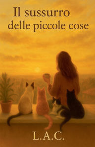 Title: Il sussurro delle piccole cose, Author: Lilian Arce Cardozo