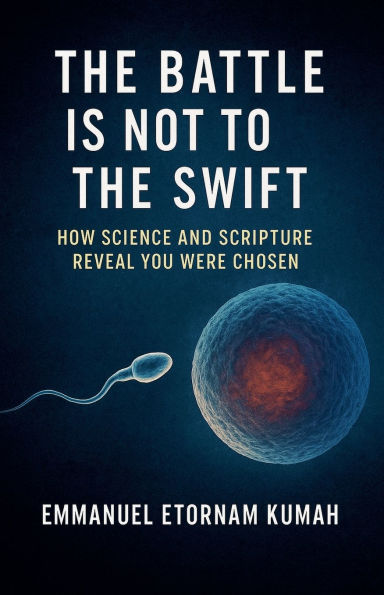 the Battle Is Not to Swift- How Science and Scripture Reveal You Were Chosen