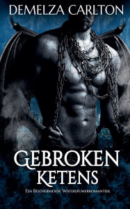 Title: Gebroken Ketens: Een Beschermende Waterspuwerromantiek, Author: Demelza Carlton