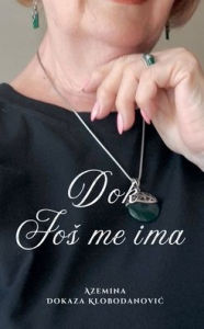 Title: Dok Jos me ima, Author: Azemina Dokaza Klobodanovic
