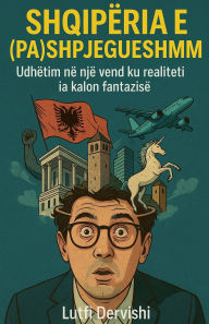Title: Shqiperia e (pa)shpjegueshme, Author: Lutfi Dervishi