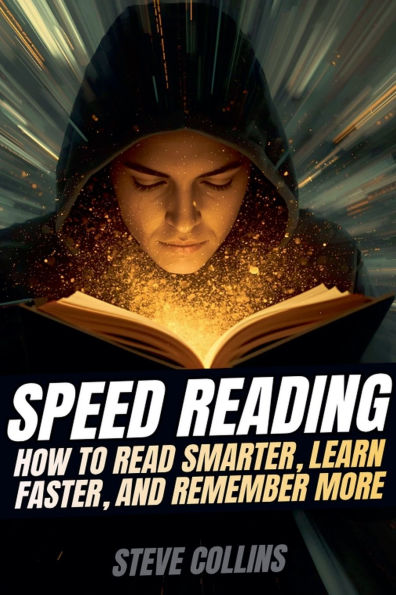 Speed Reading: How To Read Smarter, Learn Faster, and Remember More