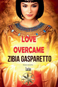 Title: Love Overcame, Author: Zibia Gasparetto