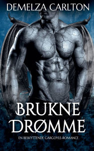 Title: Brukne Drï¿½mme: En Beskyttende Gargoyle-Romance, Author: Demelza Carlton
