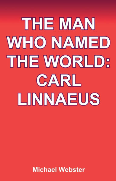 the Man Who Named World: Carl Linnaeus