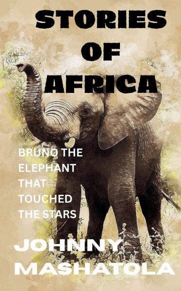 Stories of Africa - Bruno the Elephant That Touched Stars