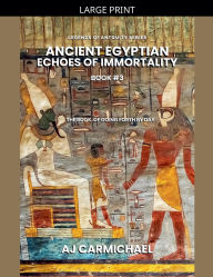 Title: Ancient Egyptian Echoes of Immortality: The Book of Going Forth by Day, Author: Aj Carmichael