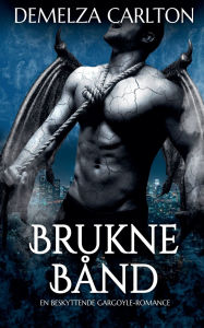 Title: Brukne Bï¿½nd: En Beskyttende Gargoyle-Romance, Author: Demelza Carlton