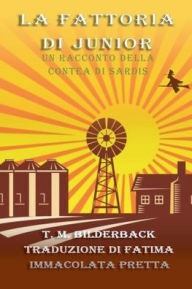 Title: La Fattoria Di Junior - Un Racconto Della Contea Di Sardis, Author: T M Bilderback