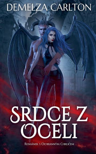 Title: Srdce z Oceli: RomÃ¯Â¿Â½nek s OchrannÃ¯Â¿Â½m Chrličem, Author: Demelza Carlton