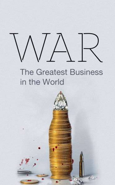 War: The Greatest Business in the world