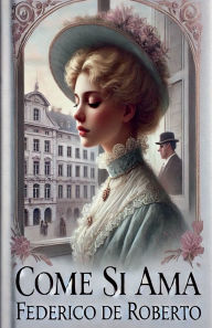 Title: Come si ama, Author: Federico De Roberto
