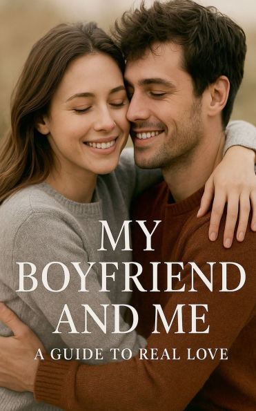 My boyfriend and me a guide to real love