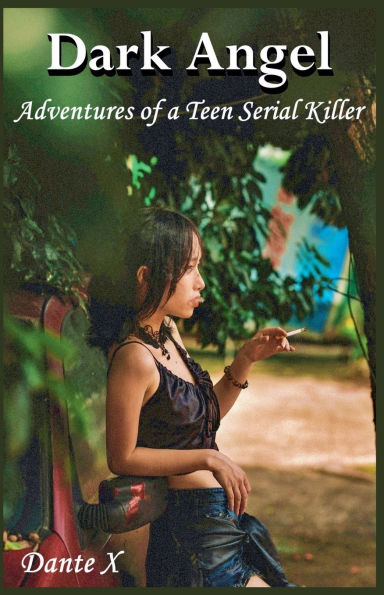 Dark Angel: Adventures of a Teen Serial Killer