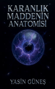 Title: Karanlık Maddenin Anatomisi, Author: Yasin Gïneş