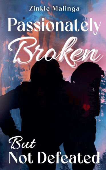 Passionately Broken but Not Defeated