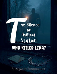 Title: The Silence Of Willow Station Who Killed Lena?, Author: Sha-Qwon Fenderson