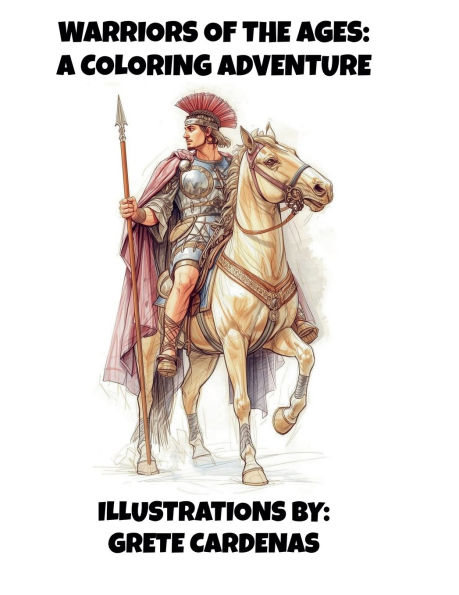 Warriors of the Ages: A Coloring Adventure