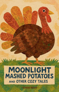 Title: Moonlight Mashed Potatoes and Other Cozy Tales, Author: Howard Brown