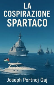 Title: La Conspirazione Spartaco, Author: Joseph Portnoj Gaj
