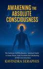 AWAKENING OF ABSOLUTE CONSCIOUSNESS The Intimate Self-Realization of the Being Spiritual Guide to Inner Peace, Soul Freedom, and the Awakening of Full Consciousness