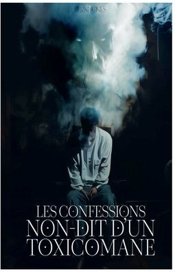 Les confessions non-dit D'un toxicomane