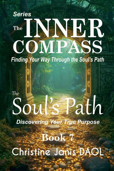 The Inner Compass: Finding Your Way Through Soul's Path Book VII: