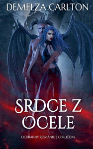 Title: Srdce z Ocele: Ochrannï¿½ Romï¿½nik s Chrličom, Author: Demelza Carlton