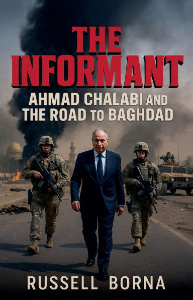 the Informant: Ahmad Chalabi and Road to Baghdad