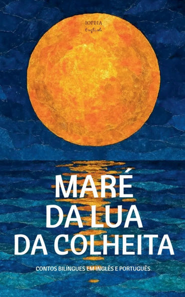 MarÃ¯Â¿Â½ Da Lua Da Colheita: Contos BilÃ¯Â¿Â½ngues Em InglÃ¯Â¿Â½s E PortuguÃ¯Â¿Â½s