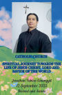 Spiritual Journey Towards The Life Of Jesus Christ, Lord And Savior Of The World