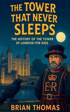 the Tower That Never Sleeps: History of London For Kids