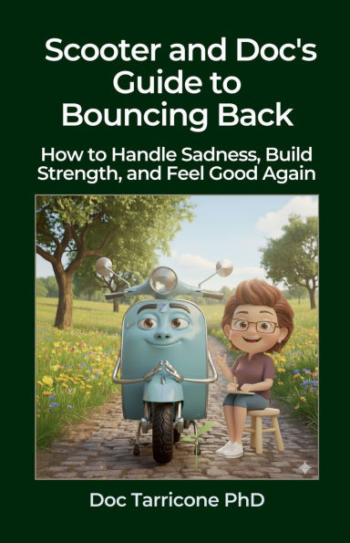 Scooter and Doc's Guide to Bouncing Back - How Handle Sadness, Build Strength, Feel Good Again