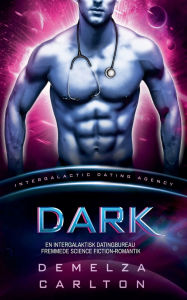 Title: Dark: En Intergalaktisk Datingbureau Fremmede Science Fiction-Romantik, Author: Demelza Carlton
