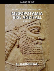 Title: Mesopotamia, Rise and Fall, Author: Aj Carmichael