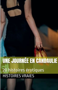 Title: Une journÃ¯Â¿Â½e en Candaulie, Author: Histoires Vraies