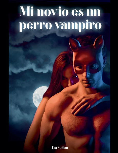 Mi novio es Un perro Vampiro ( amor de carne y pasion) n