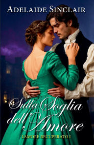 Title: Sulla soglia dell'amore, Author: Adelaide Sinclair