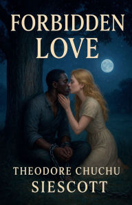 Title: Forbidden Love, Author: Theodore Chuchu Siescott