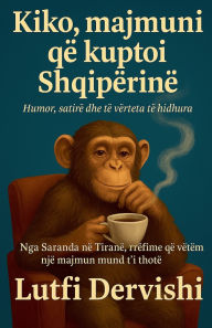 Title: Kiko, majmuni qÃ¯Â¿Â½ kuptoi ShqipÃ¯Â¿Â½rinÃ¯Â¿Â½, Author: Lutfi Dervishi