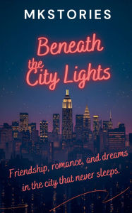 Title: Beneath the City Lights, Author: Mkstories